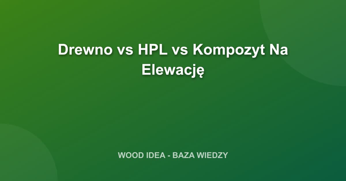Drewno, HPL czy Kompozyt? Kompleksowe Porównanie Materiałów Elewacyjnych